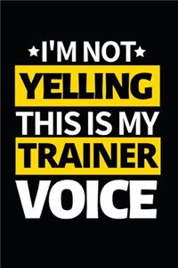I'm Not Yelling This Is My Trainer Voice