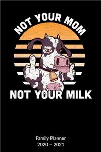 Not your mom not your milk. Family Planner 2020-2021