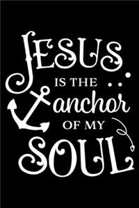 Jesus is the anchor of my soul