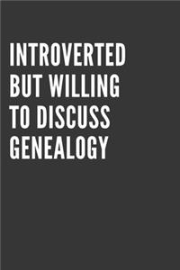 Introverted But Willing To Discuss Genealogy Notebook