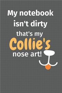 My notebook isn't dirty that's my Collie's nose art