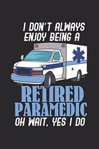 I Don't Always Enjoy Being A Retired Paramedic Oh Wait, Yes I Do