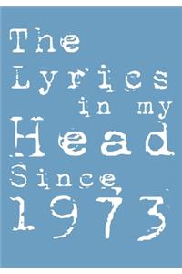 The Lyrics In My Head Since 1973 Notebook Birthday Gift