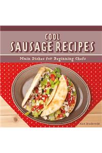 Cool Sausage Recipes: Main Dishes for Beginning Chefs