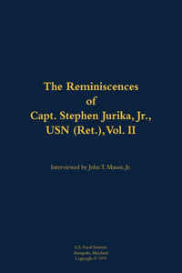 The Reminiscences of Capt. Stephen Jurika, Jr., USN (Ret.), vol. II