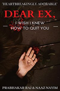 Dear Ex : I Wish I Knew How To Quit You