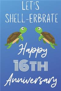 Let's Shell-erbrate Happy 16th Anniversary