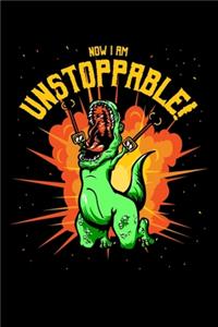 Now I Am Unstoppable: Journal For Recording Notes, Thoughts, Wishes Or To Use As A Notebook For T-Rex Lovers, Dino Enthusiasts And Funny Dinosaur With Claw Grabbers Fans 