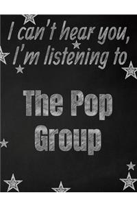 I can't hear you, I'm listening to The Pop Group creative writing lined notebook