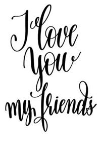 I Love You My Friends
