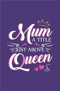 Mum a title just above Queen Journal - Black ruled Lined 6'x9 size 112 pages Notebook - Moms Mother's day gift from sons daughters - Notes Draw Brainstom