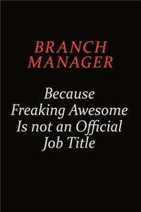Branch Manager Because Freaking Awesome Is Not An Official Job Title