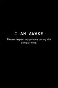 I Am Awake Please Respect My Privacy During This Difficult Time: Blank Lined Journal Notebook for Writing - Tired and Sleepy - Funny Pun Quote Diary Book