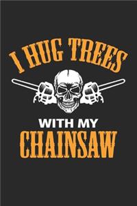 I Hug Trees With My Chainsaw