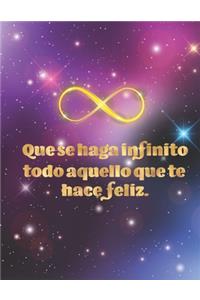 Que se haga infinito todo aquello que te hace feliz