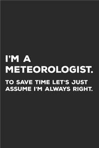 I'm A Meteorologist To Save Time Let's Just Assume I'm Always Right