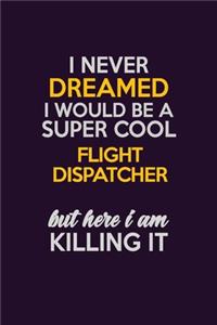 I Never Dreamed I Would Be A Super cool Flight Dispatcher But Here I Am Killing It