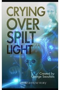 Crying Over Spilt Light