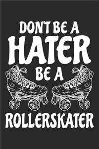 Don't Be A Hater Be A Rollerskater