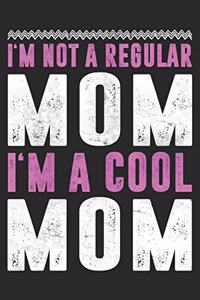 I'm Not A Regular Mom I'm A Cool Mom