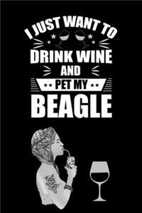 I Just Want To Drink Wine And Pet My Beagle