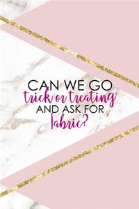 Can We Go Trick Or Treating And Ask For Fabric?