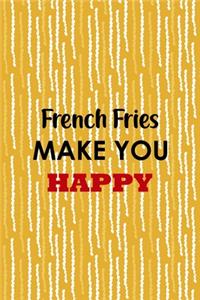 French Fries Make You Happy