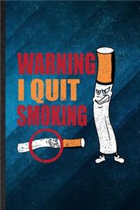 Warning I Quit Smoking