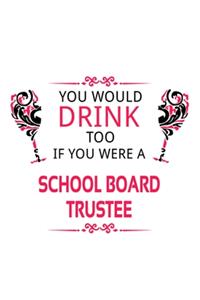 You Would Drink Too If You Were A School Board Trustee