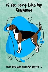 If You Don't Like My Foxhound Then You Can Kiss My Bootie