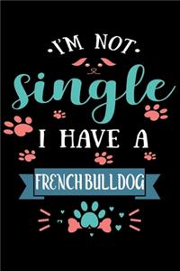 I'm Not single I Have A French Bulldog