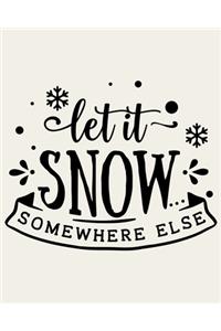 Let It Snow Somewhere Else: Ultimate Christmas Planner Festive Organiser: Plan and Track Gifts, Cards, Meals, Online Shopping