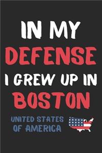 In My Defense I Grew Up In Boston United States Of America