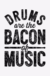 Drums Are The Bacon of Music