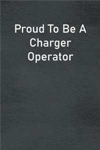 Proud To Be A Charger Operator