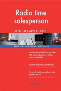 Radio time salesperson RED-HOT Career Guide; 2547 REAL Interview Questions