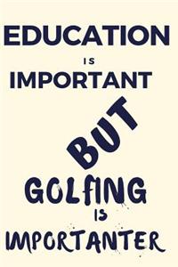 Education Is Important But Golfing Is Importanter