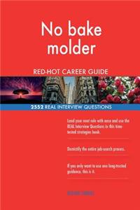 No bake molder RED-HOT Career Guide; 2552 REAL Interview Questions