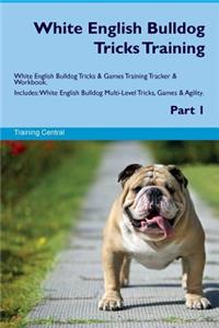 White English Bulldog Tricks Training White English Bulldog Tricks & Games Training Tracker & Workbook. Includes