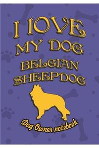 I Love My Dog Belgian Sheepdog - Dog Owner's Notebook