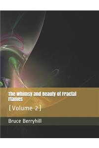 Whimsy and Beauty of Fractal Flames: (Volume 2)