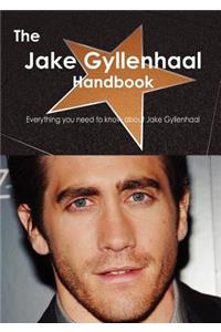 The Jake Gyllenhaal Handbook - Everything You Need to Know about Jake Gyllenhaal