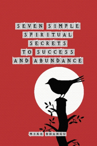 Seven Spiritual Secrets to Success and Abundance