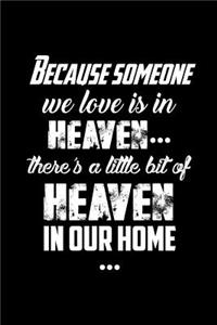 Because Someone We Love Is in Heaven There's a Little Bit of Heaven in Our Home