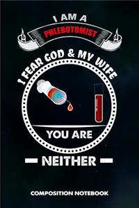 I Am a Phlebotomist I Fear God and My Wife You Are Neither