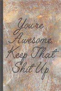 You're Awesome Keep That Shit Up: Blank Lined Notebook Journal Diary Composition Notepad 120 Pages 6x9