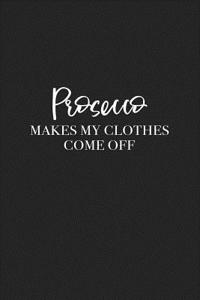 Prosecco Makes My Clothes Come Off