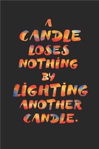 A Candle Loses Nothing by Lighting Another Candle