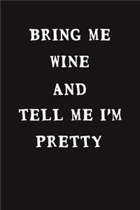 Bring Me Wine and Tell Me I'm Pretty