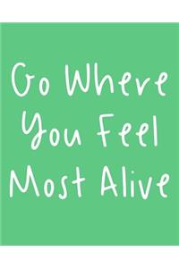 Go Where You Feel Most Alive